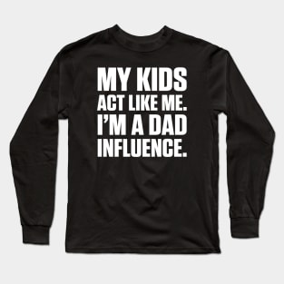 Dad Influence Kids Version (White Text) Long Sleeve T-Shirt